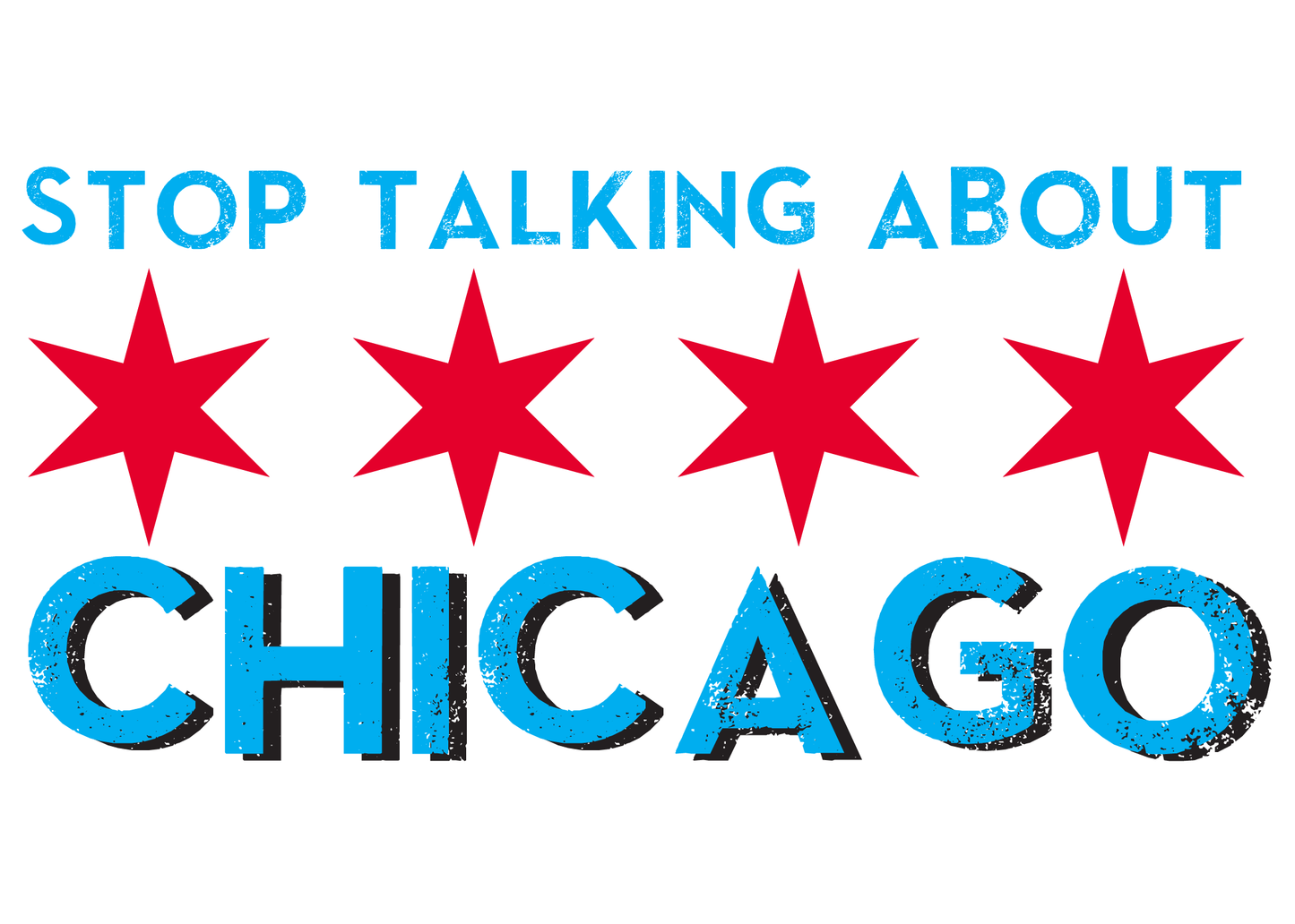 STOP TALKING ABOUT CHICAGO