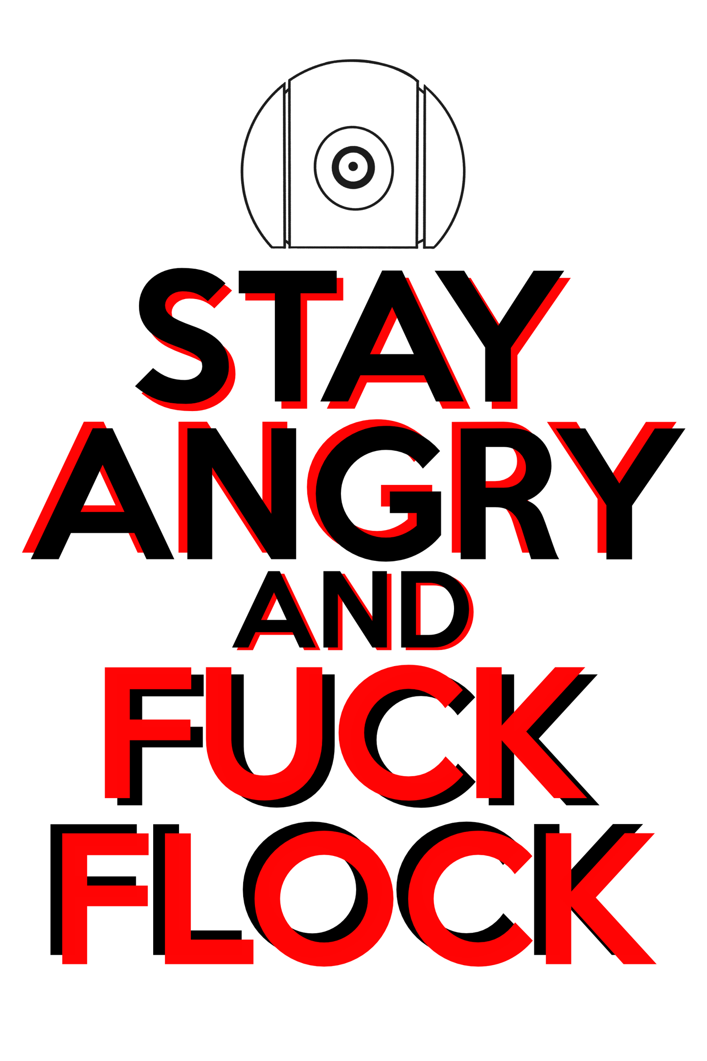 STAY ANGRY and FUCK FLOCK